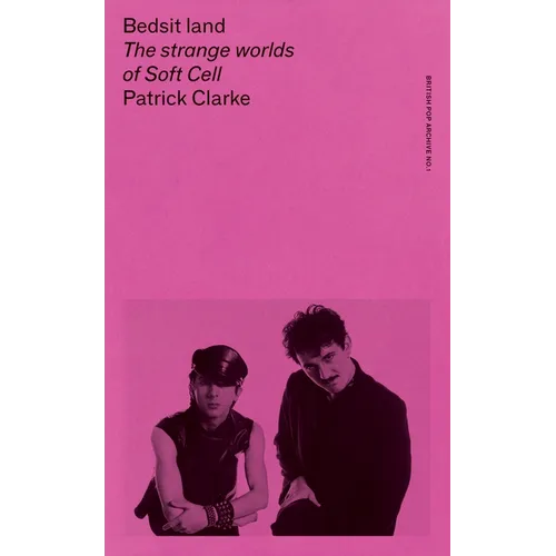 Bedsit Land: The Strange Worlds of Soft Cell - Paperback (ONLINE ORDER ONLY)