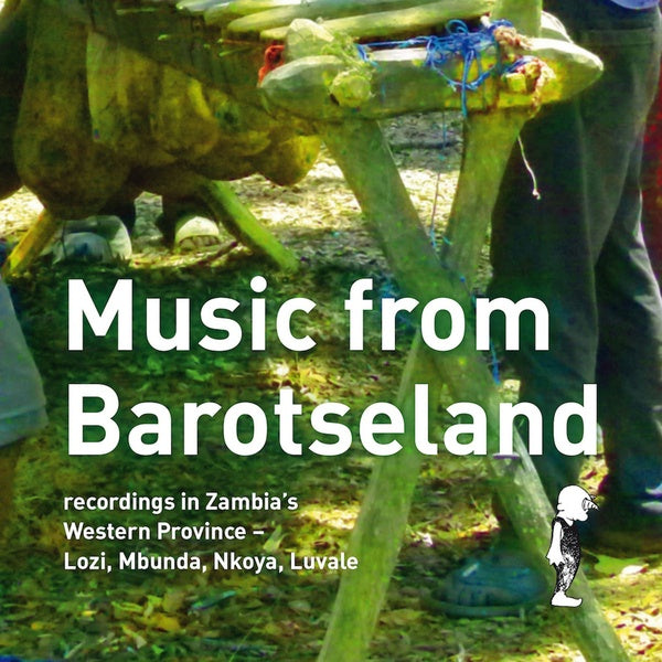 Music from Barotseland: Recordings in Zambia's Western Province - Lozi, Mbunda, Nkoya, Luvale [CD]