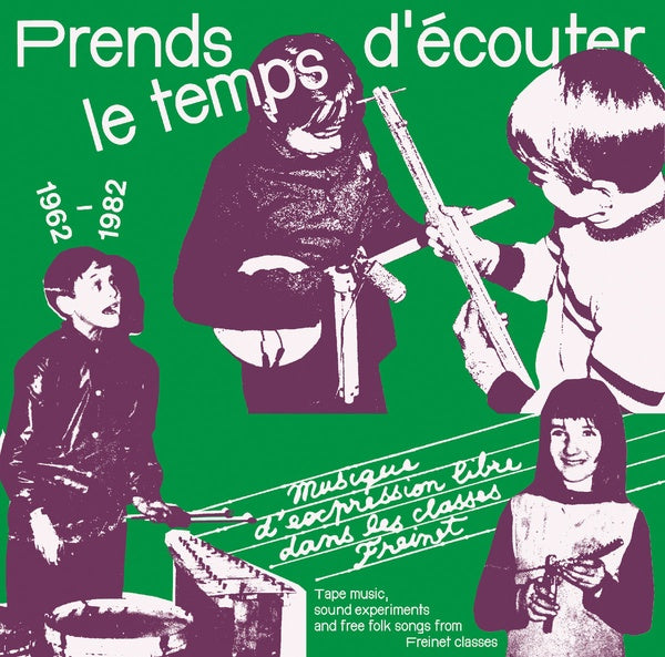 Prends le temps d'ecouter: Tape music, sound experiments and Free Folk Songs by Children from Freinet Classes 1962-1982 [CD]