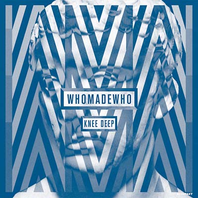 WHOMADEWHO - Knee Deep [Vinyl] (ONLINE ORDER ONLY)