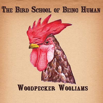 WOODPECKER WOOLIAMS - The Bird School of Being Human [CD] (ONLINE ORDER ONLY)