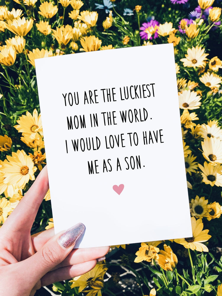 You Are The Luckiest Mom In The World I Would Love To Have Me As A Son Mother's Day Card (Online Order Only)