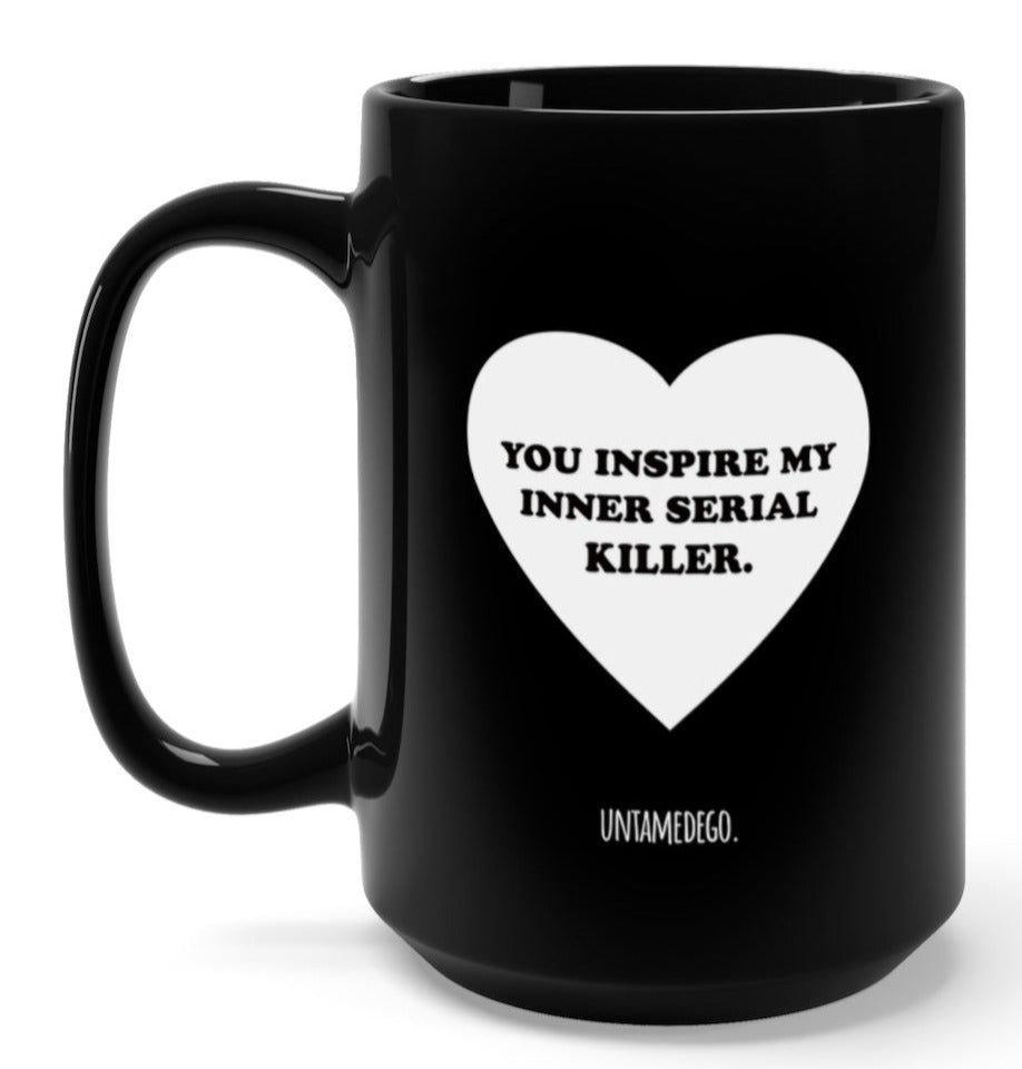You Inspire My Inner Serial Killer 15oz Mug (ONLINE ORDER ONLY)