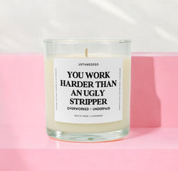 You Work Harder Than An Ugly Stripper Glass Candle (Online Order Only)