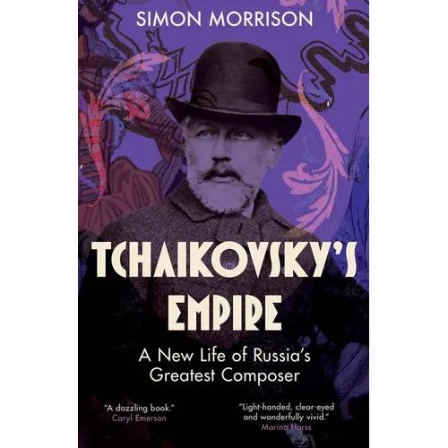 Tchaikovsky's Empire: A New Life of Russia's Greatest Composer - Hardcover (ONLINE ORDER ONLY)