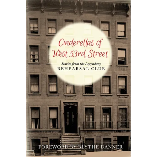 Cinderella's of West 53rd Street (hardback): Stories from the Legendary Rehearsal Club - Hardcover (ONLINE ORDER ONLY)