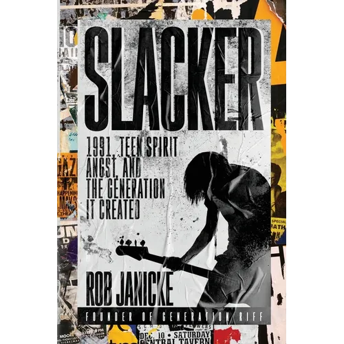 Slacker: 1991, Teen Spirit Angst, and the Generation It Created - Paperback (ONLINE ORDER ONLY)