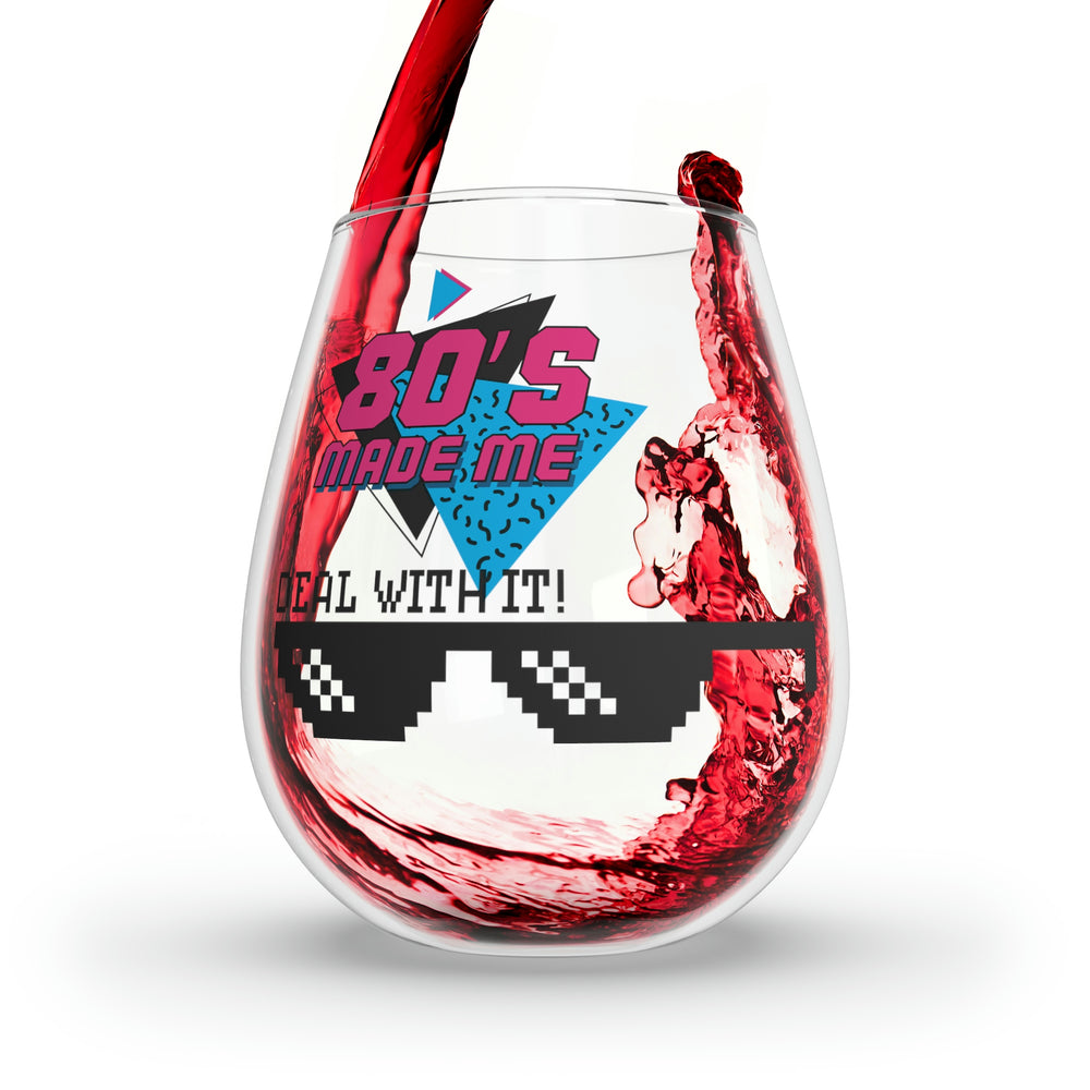 80's Made me Deal with it Stemless Wine Glass, 11.75oz