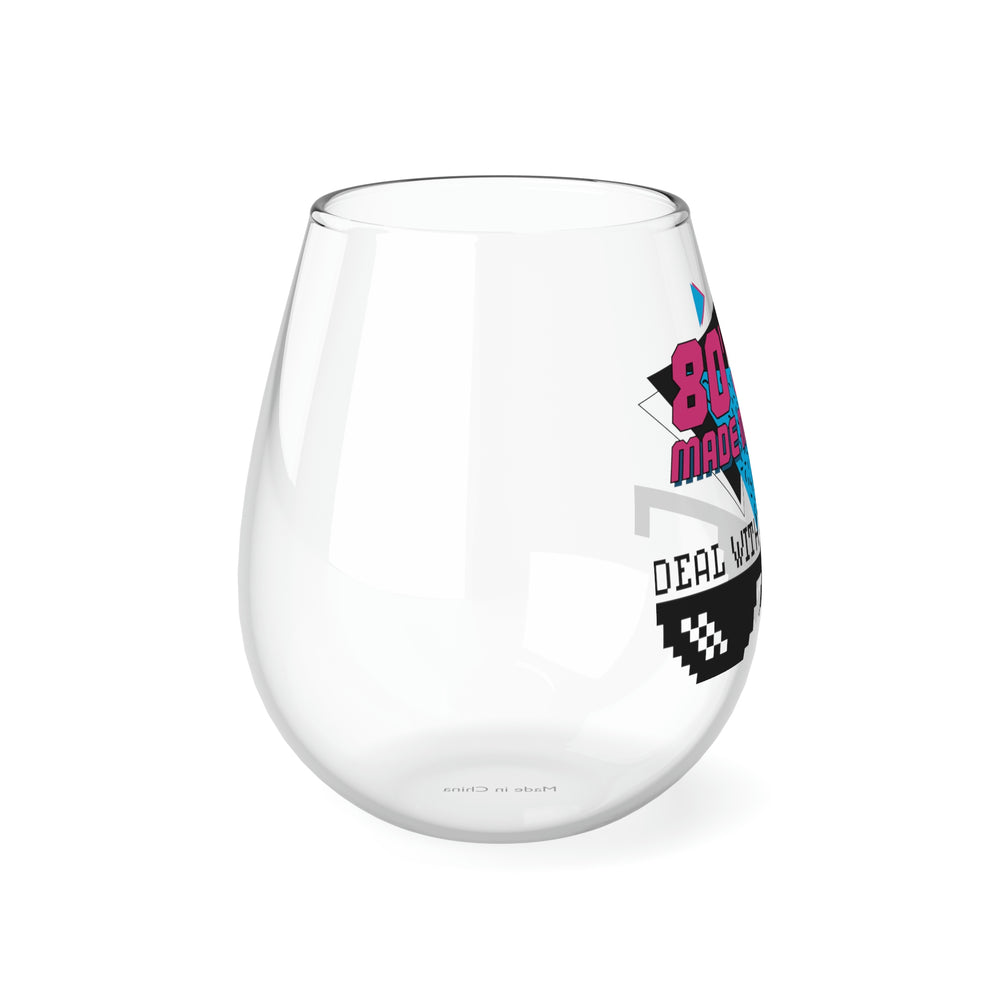 80's Made me Deal with it Stemless Wine Glass, 11.75oz