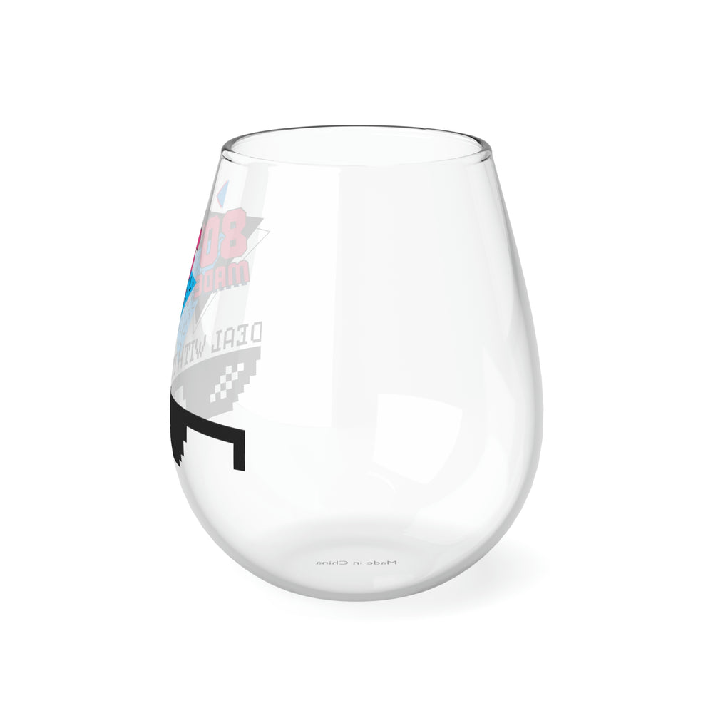 80's Made me Deal with it Stemless Wine Glass, 11.75oz