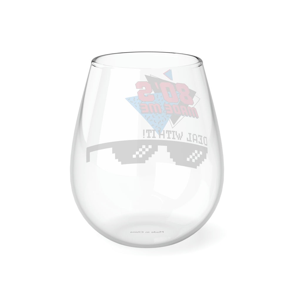 80's Made me Deal with it Stemless Wine Glass, 11.75oz